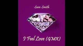 I FEEL LOVE [GMX] - Sam Smith