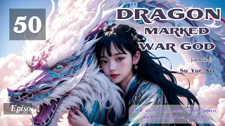 Dragon Marked War God   Episode 50 Audio    Li Mei's Wuxia Whispers