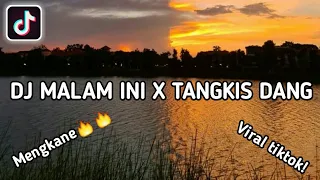 Dj malam ini x tangkis dang || viral terbaru tiktok 2022 🔥🔥