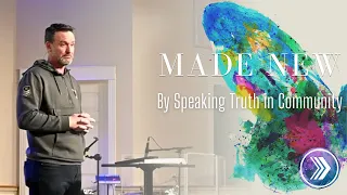 Made New by Speaking Truth in Community - Made New 7