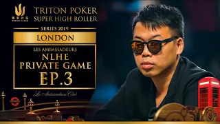 Les Ambassadeurs NLHE Private Game Episode 3 - Triton Poker London 2019