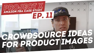 Amazon FBA Case Study | Crowdsource Ideas for Perfect Product Images -   Project X: Episode 11
