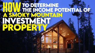 How to Determine the Income Potential of a Smoky Mountain Investment Property