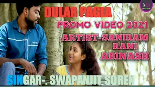 Dular pagla New santali promo video 2021ll Suniram &Rani& Abinash