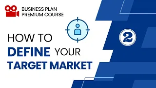 How to define Target Market and Customers in Business plan - Part 2 - Business Plan Course