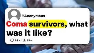 Coma survivors, what was it like?