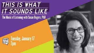 This Is What It Sounds Like: The Music of Listening with Susan Rogers, PhD (1/17/23)