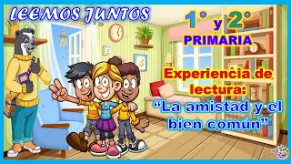 LEEMOS JUNTOS 1° Y 2° PRIMARIA :"LOS BUENOS AMIGOS"-"CONTAMOS QUÉ HACEMOS EN NUESTRA COMUNIDAD"