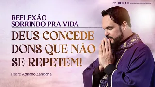 DEUS NOS CONCEDE DONS IRREPETÍVEIS | Sorrindo pra vida | Padre Adriano Zandoná