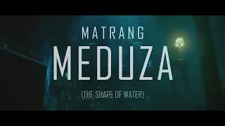 MATRANG - Медуза [The Shape of Water]