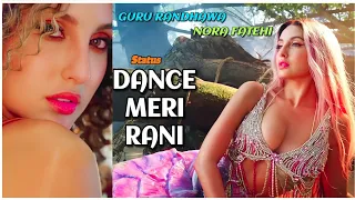 🔥Dance Meri Rani🔥Status | Guru Randhwa🔥 Ft Nora Fatehi 🔥 Tanishk Zahrah Rashmi Bhushan K #norafatehi