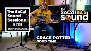 Grace Potter - Good Time (LIVE from 88.5FM The SoCal Sound)