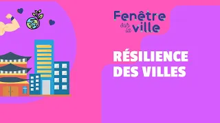 RÉSILIENCE : COMMENT LES VILLES SE PRÉPARENT AU PIRE !