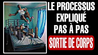 LE PROCESSUS EXPLIQUÉ PAS À PAS • sortie de corps voyage astral