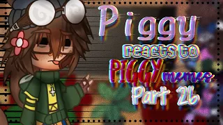 Piggy reacts to piggy memes // Part 26 //