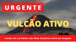 URGENTE:Vulcão em La Palma Ilhas Canárias entra em erupção