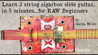 Learn 3 String Cigarbox Slide Guitar in 5 mins - for RAW Beginners- by Gazza Miller