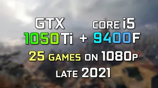 GTX 1050Ti 4GB + Core i5 9400F | Test in 25 Games on 1080p | Late 2021, still good enough ?