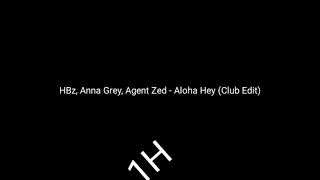 1H HBz, Anna Grey, Agent Zed - Aloha Hey (Club Edit) 1H