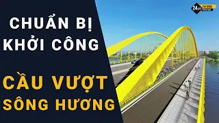 Thừa Thiên Huế: Chuẩn bị khởi công xây cầu vượt sông Hương