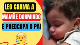 LÉO CHAMOU A MAMÃE DORMINDO, PARECE QUE SENTE QUE ELA NÃO VAI MAIS VOLTAR E PAI FICA PREOCUPADO