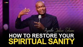 HOW TO RESTORE YOUR SPIRITUAL SANITY AGAIN - APOSTLE JOSHUA SELMAN