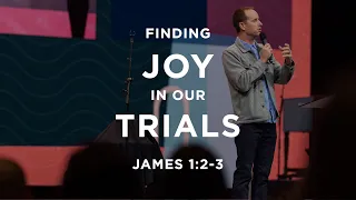 James 1:2-3 - Finding Joy In Our Trials