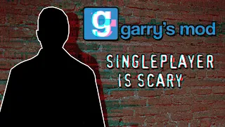 GMOD КРИПИПАСТА | Singleplayer is Scary