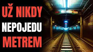 UŽ NIKDY NEPOJEDU METREM - CREEPYPASTA (CZ)