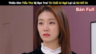 Thiên Kim Tiểu Thư Bị Bạn Trai Từ Chối Ai Ngờ Lại Là Kẻ Đổ Vỏ | Review Phim Hàn Hay