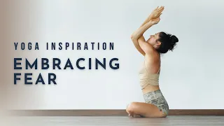 Yoga Inspiration: Embracing Fear | Meghan Currie Yoga