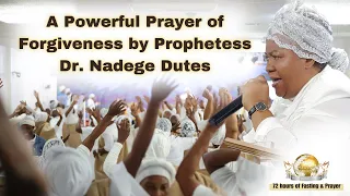 A Powerful Prayer of Forgiveness by Prophetess Dr. Nadege Dutes | 72 hours of Fasting & Prayer |