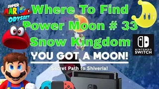 SUPER MARIO ODYSSEY How To Get POWER MOON # 33 Snow Kingdom