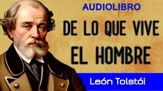 DE LO QUE VIVE EL HOMBRE - León Tolstói - AUDIOLIBRO