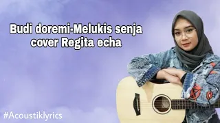 LIRIK LAGU MELUKIS SENJA -BUDI DOREMI COVER REGITA ECHA