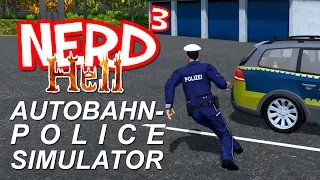 Nerd³'s Hell... Autobahn Police Simulator