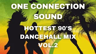 Best 90's Dancehall Mix Vol.2 (One Connection Sound)🔥🔥🔥🔥🔥