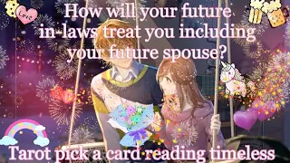 How will your future in-laws treat you including your future spouse🍑🍇🍒? Tarot 🌛 ⭐ 🌜 🧿 🔮 Timeless😍😘🥰