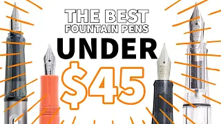 7 Fountain Pens Under $45 That You HAVE to See!