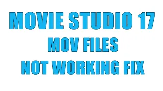 Movie Studio 17 MOV Files Not Working Fix