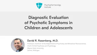 Diagnostic Evaluation of Psychotic Symptoms in Children and Adolescents