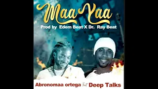 Abronomaa Ortega Feat Deep Talks  -  Maa Yaa