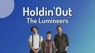 The Lumineers - Holdin' Out (Lyrics)