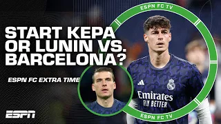 Should Real Madrid start Kepa Arrizabalaga or Andriy Lunin in El Clasico? | ESPN FC Extra Time