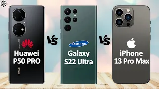 Huawei P50 Pro VS Samsung Galaxy S22 Ultra VS Apple iPhone 13 Pro Max