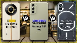 Realme 11 Pro Plus vs Samsung Galaxy S21 FE vs NOTHING PHONE 1 | Must WATCH BEFORE BUY! | Comparison
