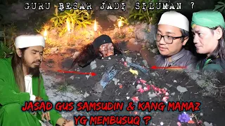 TERBARU JASAD GUS SAMSUDIN & MAMAZ KARYO TAMPAK MENGEN4SKAN APAKAH GURU PADEPOKAN JADI SILUMAN