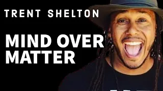 MIND OVER MATTER | TRENT SHELTON