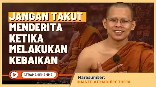 Jangan Takut Menderita Ketika Melakukan Kebaikan || Bhante Atthadhiro Thera || Dhamma Nusantara