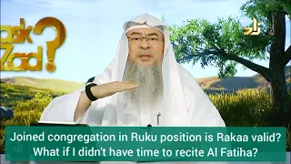 Joined Imam in ruku, is my rakah valid? What if I don't have time to recite fateha?  Assim al hakeem